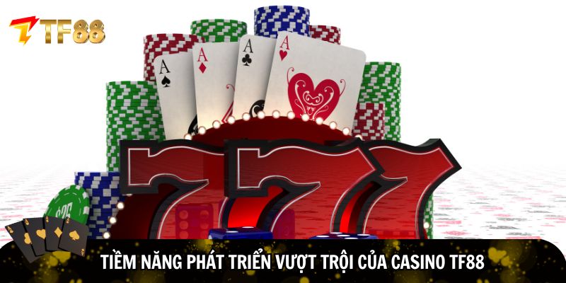 Tiềm năng phát triển vượt trội của Casino TF88